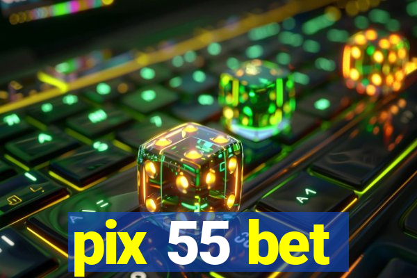 pix 55 bet